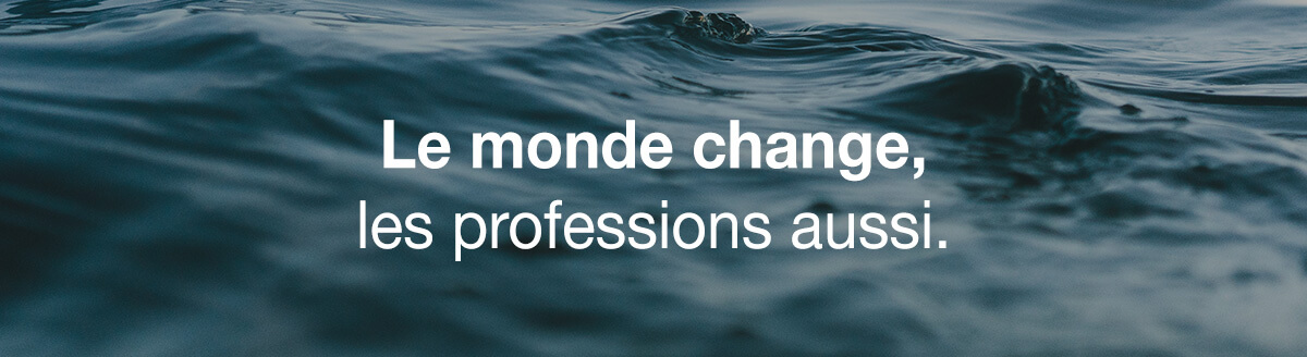 Le monde change, les professions aussi.