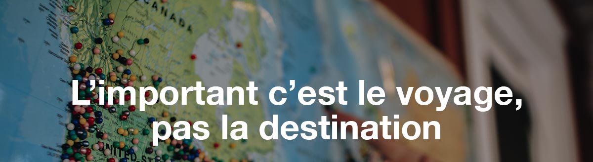 L’important c’est le voyage, pas la destination