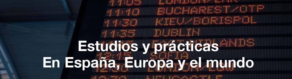 Estudios y prácticas. En España, Europa y el mundo